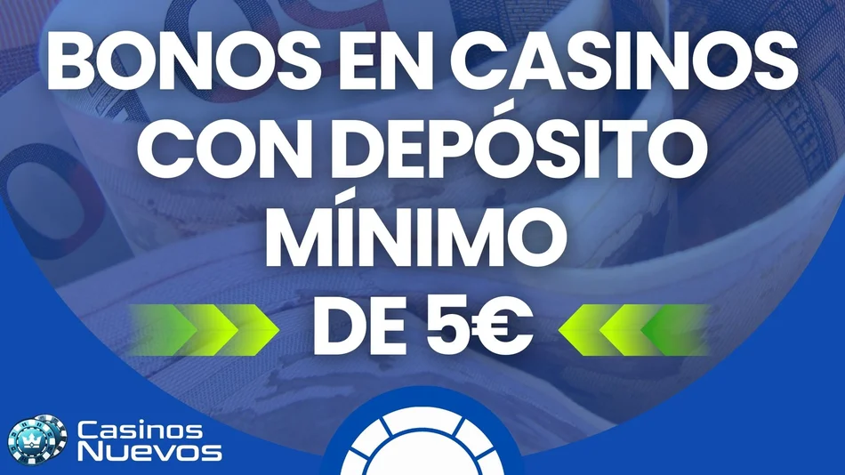 bonos casinos con depósito mínimo 5€