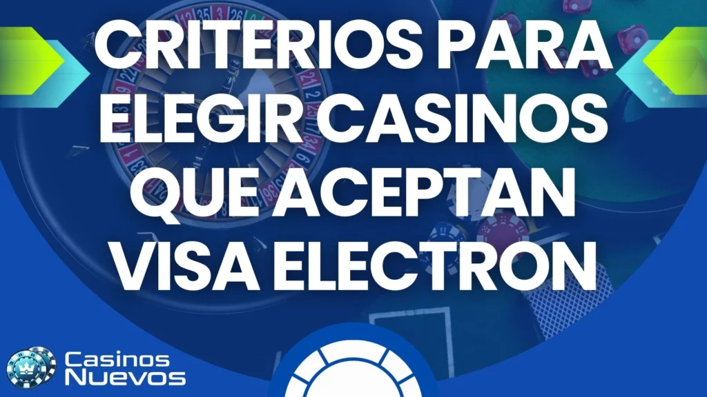Criterios para Elegir Casinos que Aceptan Visa Electron