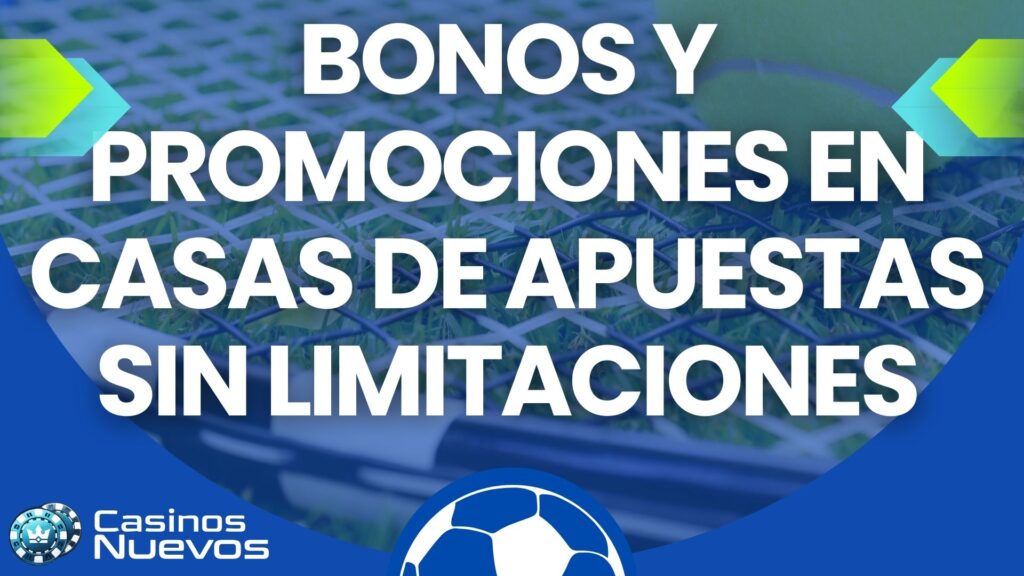Bonos y promociones en casas de apuestas sin limitaciones
